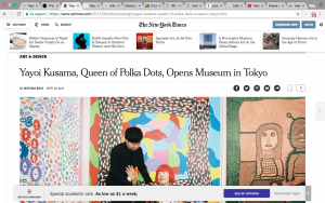 Motoko Rich. 2017. Yayoi Kusama, Queen of Polka Dots, Opens Museum in Tokyo - The New York Times. [ONLINE] Available at: https://www.nytimes.com/2017/09/26/arts/design/yayoi-kusama-queen-of-polka-dots-museum-tokyo.html. [Accessed 01 November 2017].